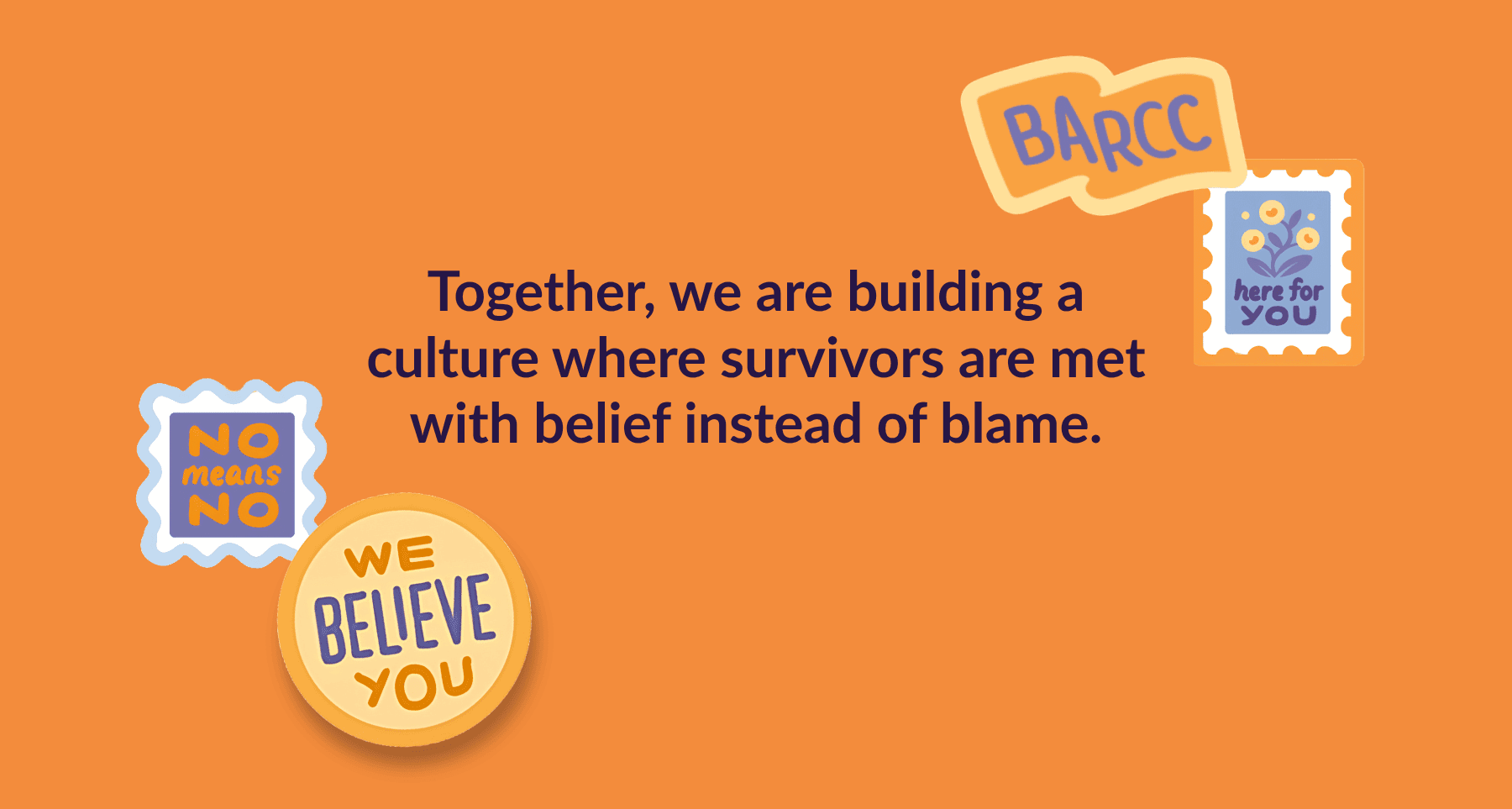 "Together, we are building a culture where survivors are met with belief instead of blame."